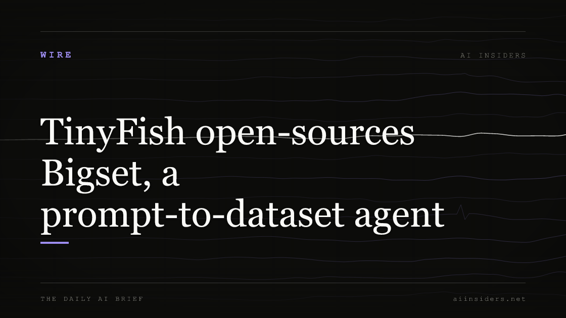 TinyFish open-sources Bigset, a prompt-to-dataset agent — featured image for AI Insiders