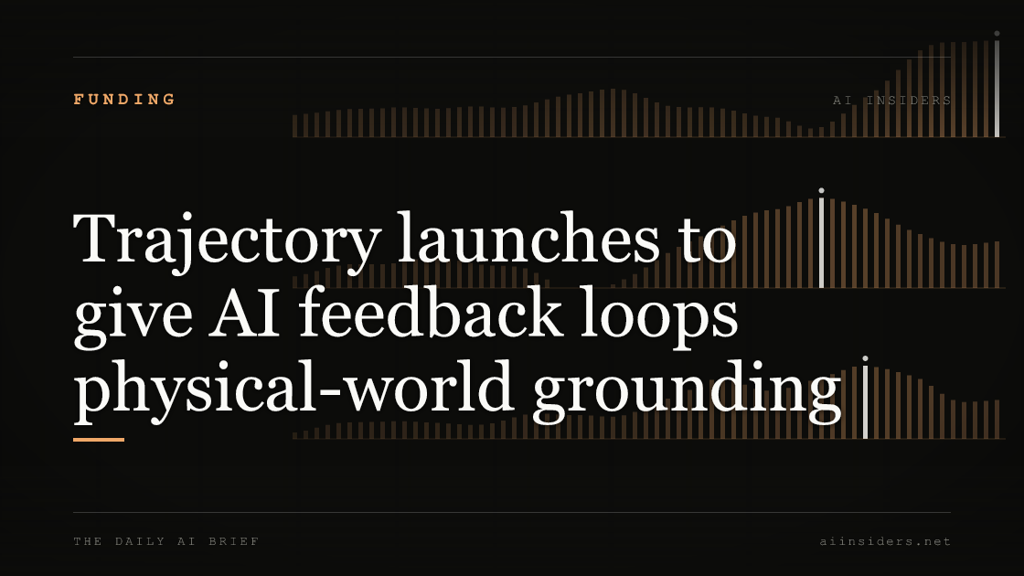 Trajectory launches to give AI feedback loops physical-world grounding — featured image for AI Insiders