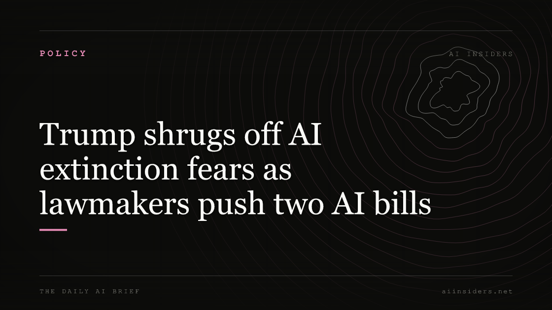 Trump shrugs off AI extinction fears as lawmakers push two AI bills, featured image for AI Insiders