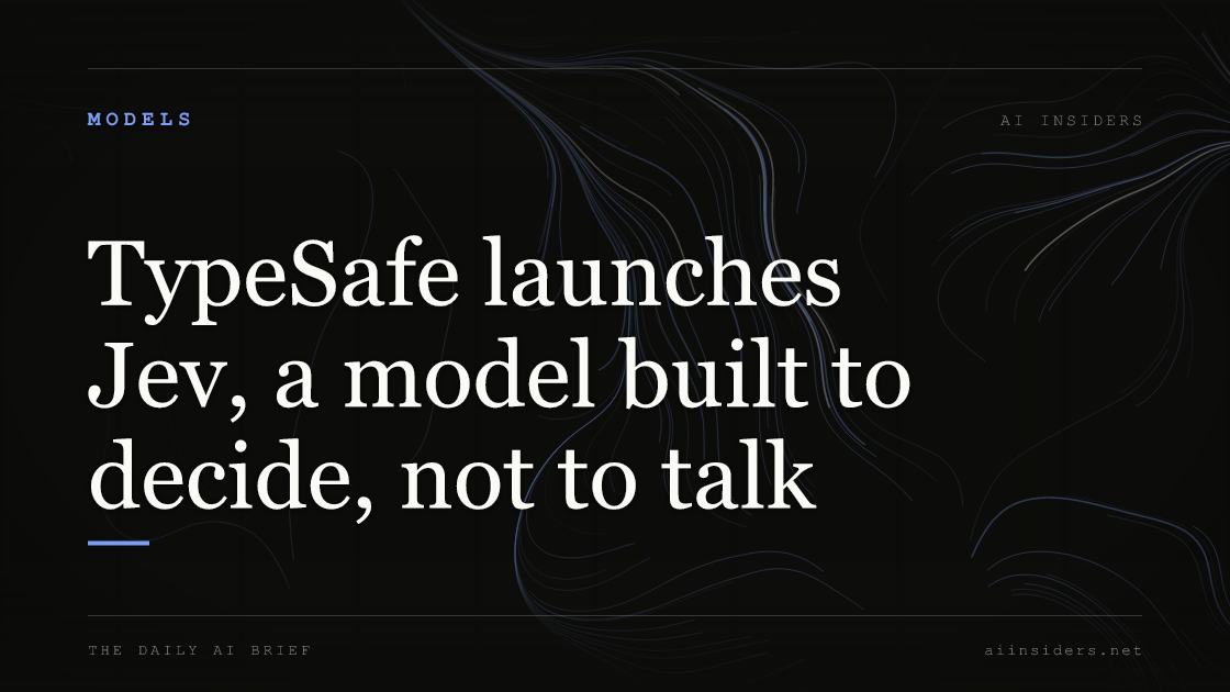 TypeSafe launches Jev, a model built to decide, not to talk, featured image for AI Insiders
