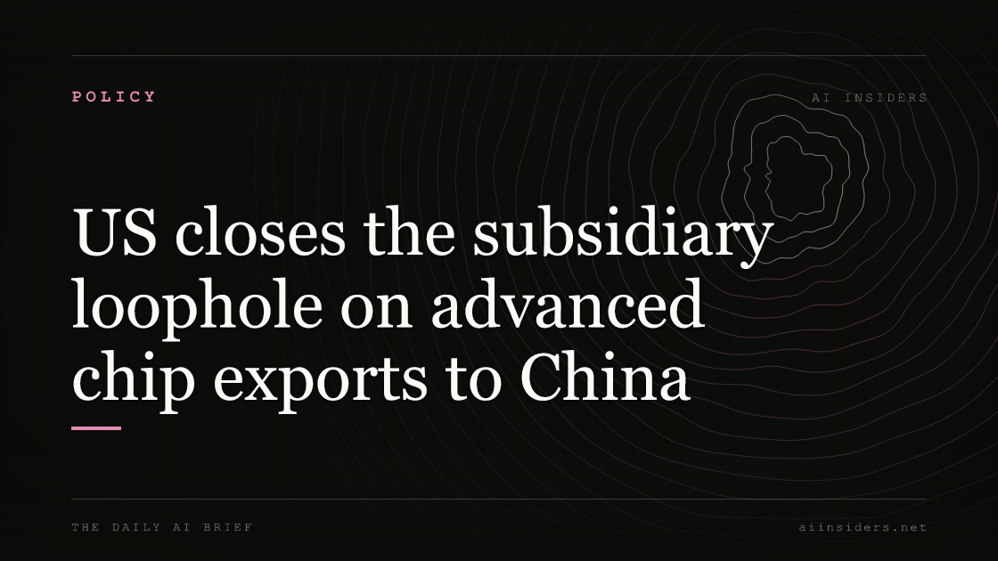 US closes the subsidiary loophole on advanced chip exports to China — featured image for AI Insiders