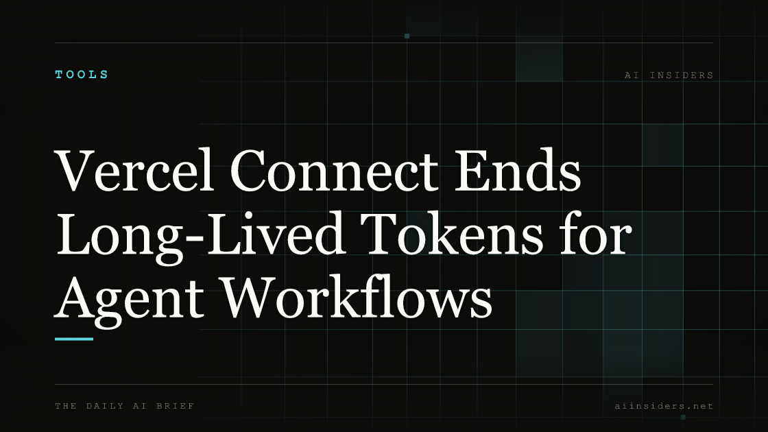 Vercel Connect Ends Long-Lived Tokens for Agent Workflows — featured image for AI Insiders