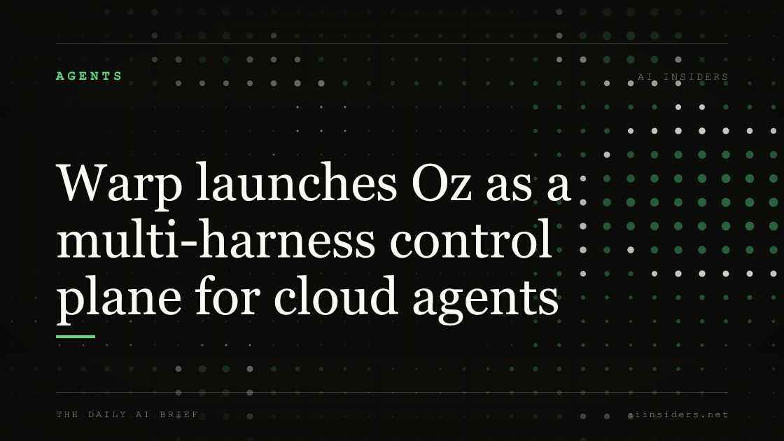 Warp launches Oz as a multi-harness control plane for cloud agents — featured image for AI Insiders