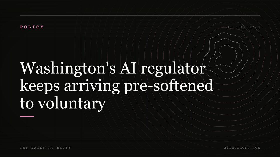 Washington's AI regulator keeps arriving pre-softened to voluntary, featured image for AI Insiders