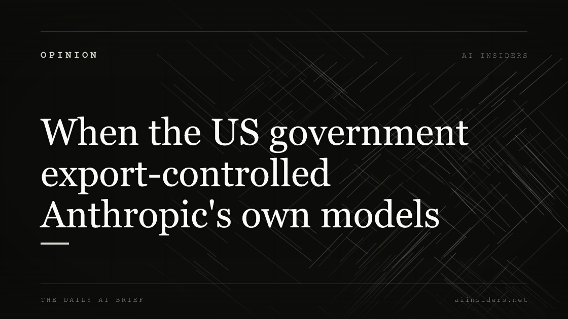 When the US government export-controlled Anthropic's own models — featured image for AI Insiders