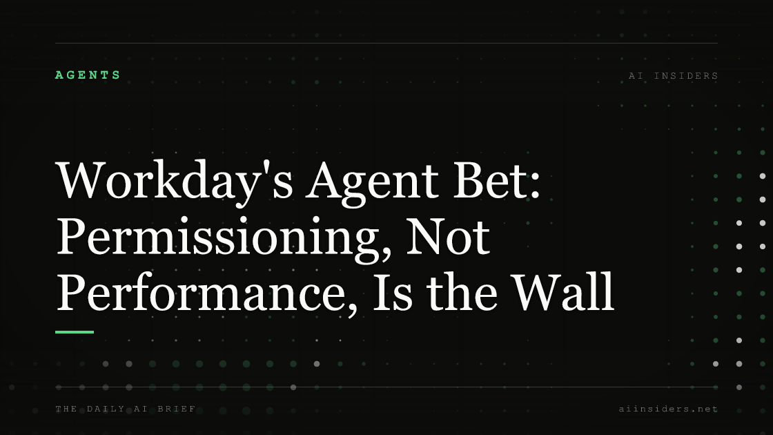 Workday's Agent Bet: Permissioning, Not Performance, Is the Wall — featured image for AI Insiders